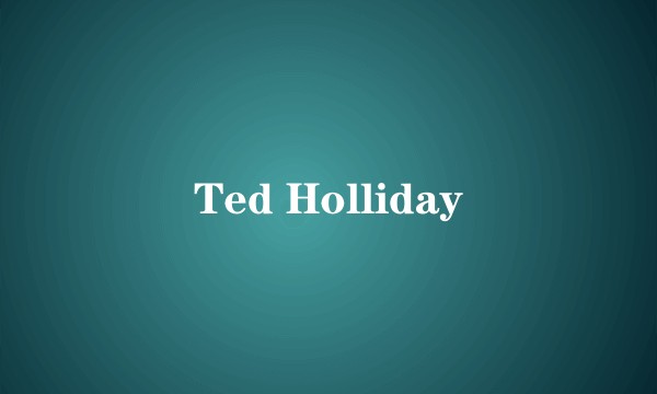 Ted Holliday