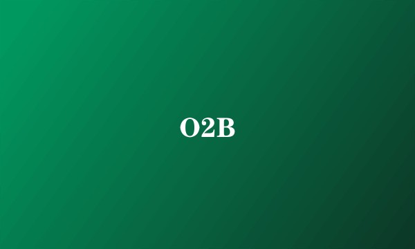 O2B