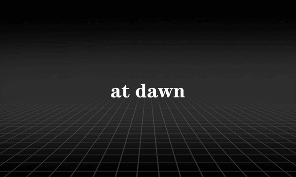 at dawn