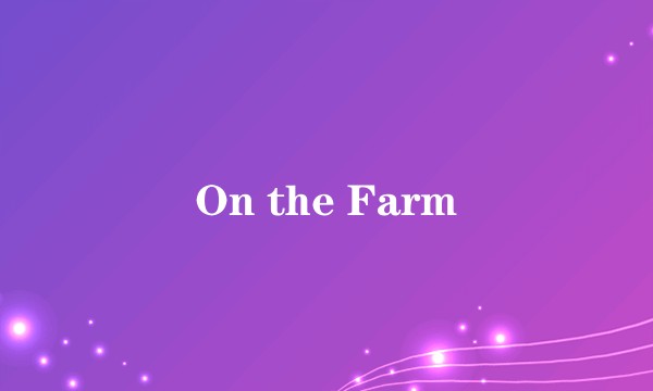 On the Farm
