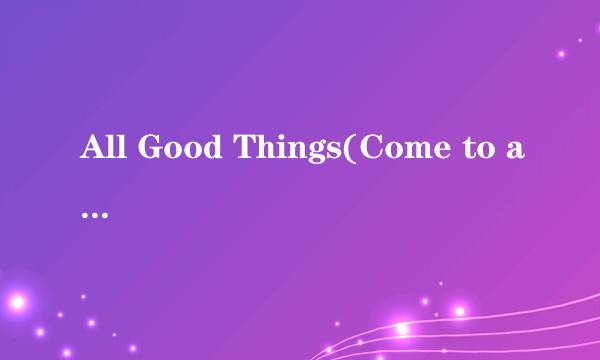 All Good Things(Come to an End)