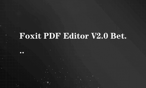Foxit PDF Editor V2.0 Beta Build 1011