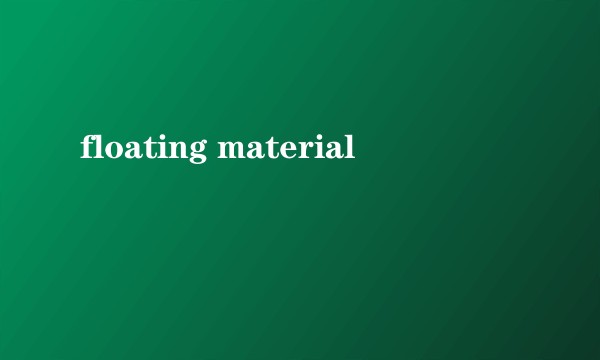 floating material