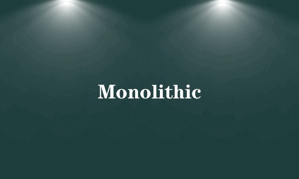 Monolithic