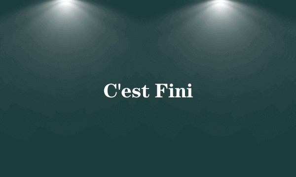 C'est Fini