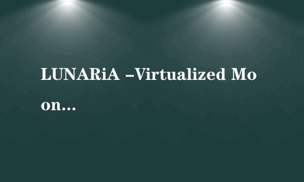 LUNARiA -Virtualized Moonchild-