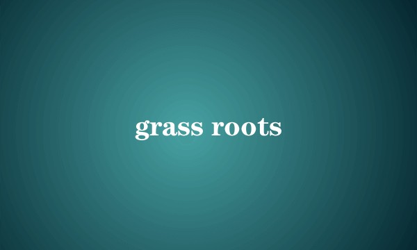 grass roots