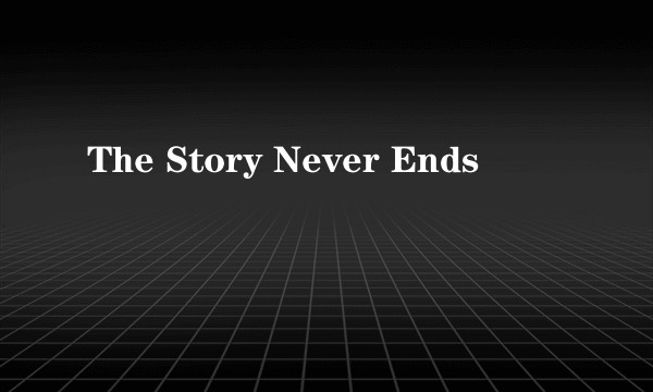 The Story Never Ends