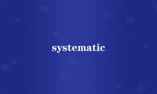 systematic