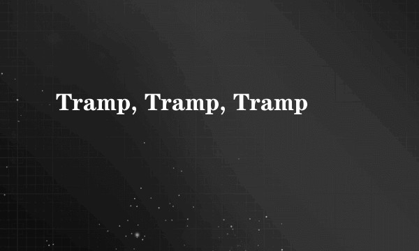 Tramp, Tramp, Tramp