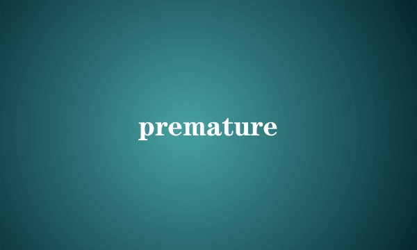 premature