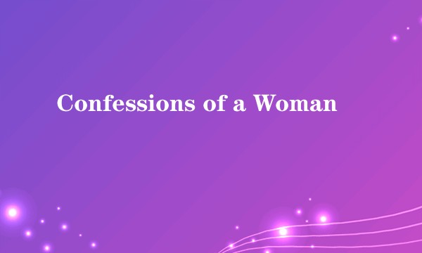 Confessions of a Woman