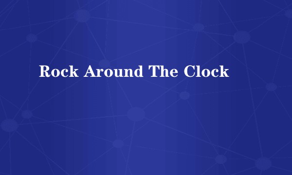 Rock Around The Clock
