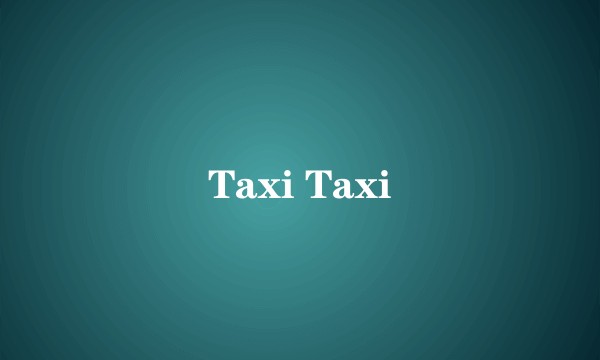 Taxi Taxi
