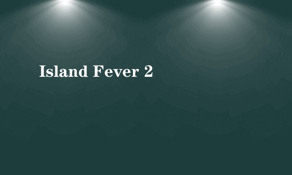 Island Fever 2