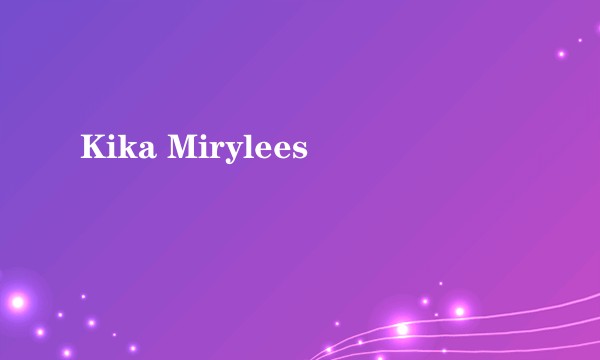 Kika Mirylees