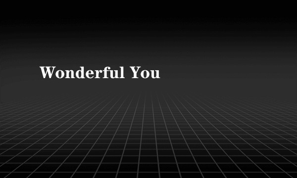 Wonderful You