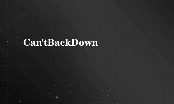Can'tBackDown