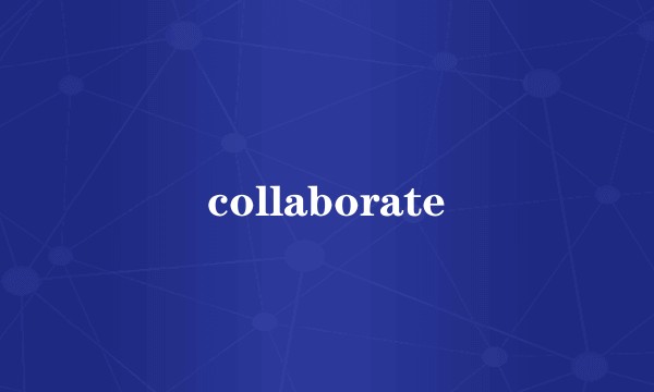 collaborate