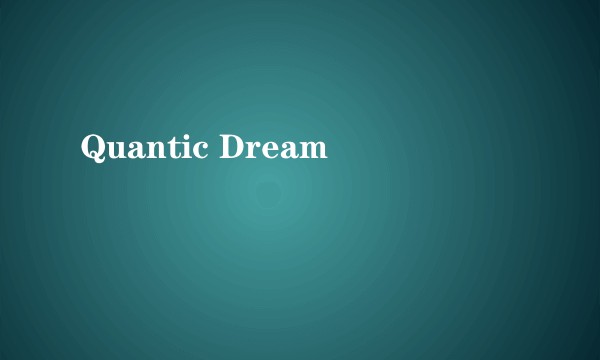 Quantic Dream