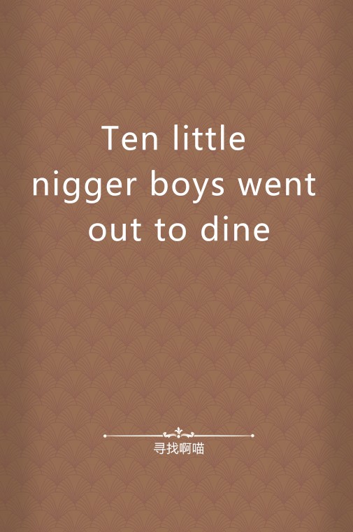 Ten little nigger boys went out to dine
