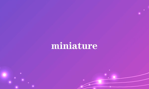 miniature