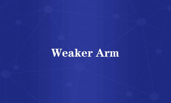 Weaker Arm