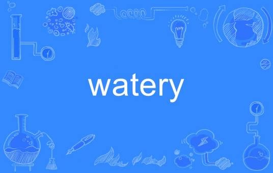 watery