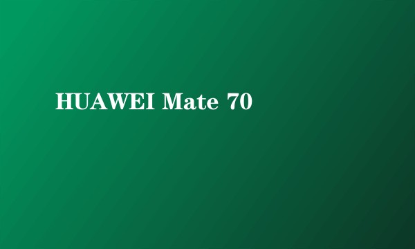 HUAWEI Mate 70