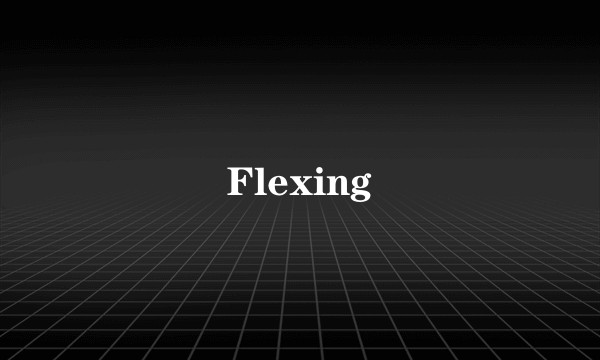 Flexing