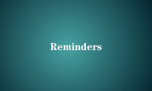Reminders