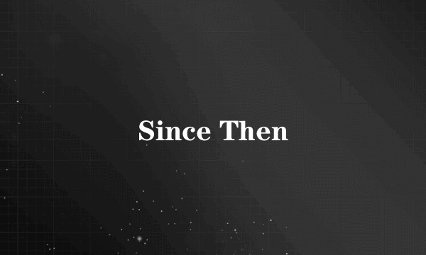 Since Then