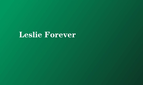 Leslie Forever