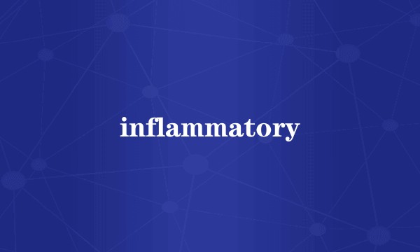 inflammatory