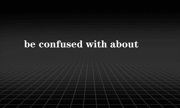 be confused with about