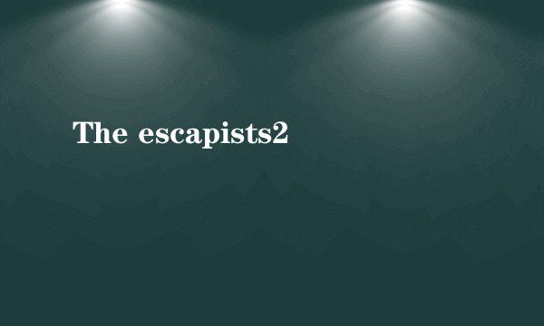 The escapists2
