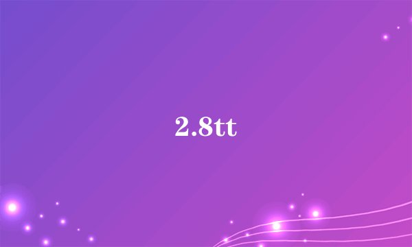 2.8tt