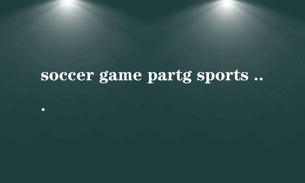 soccer game partg sports dag see gou eig hth